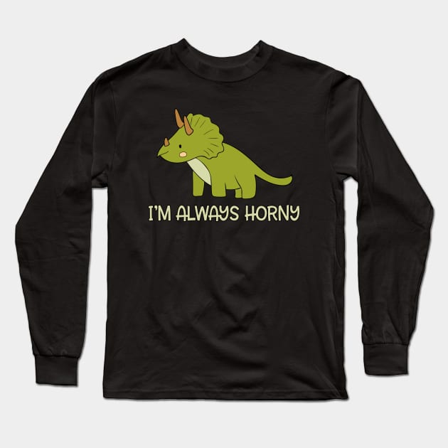 Dinosaur Triceratops I'm Always Horny Long Sleeve T-Shirt by underheaven